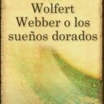 WOLFERT WEBBER O LOS SUEÑOS DORADOS (ESPAÑOL)