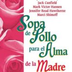SOPA DE POLLO PARA EL ALMA DE LA MADRE (ESPAÑOL)